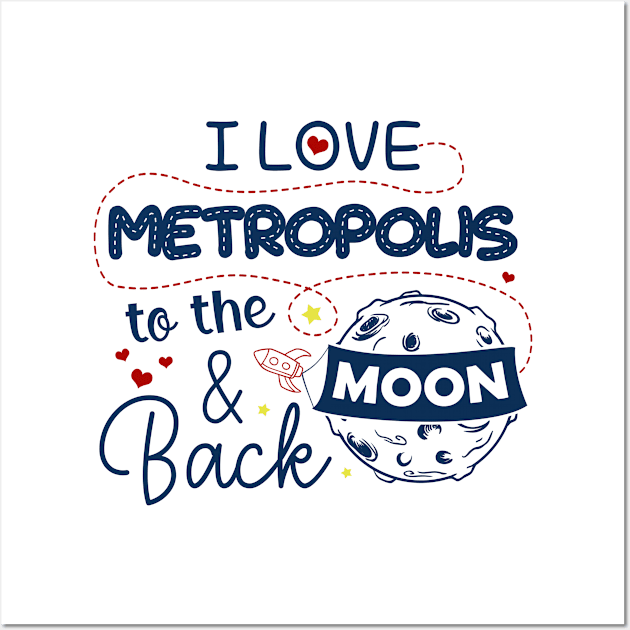 I Love Metropolis To The Moon And Back American USA Funny T-Shirts For Men Women Kid Family Gifts Wall Art by aavejudo